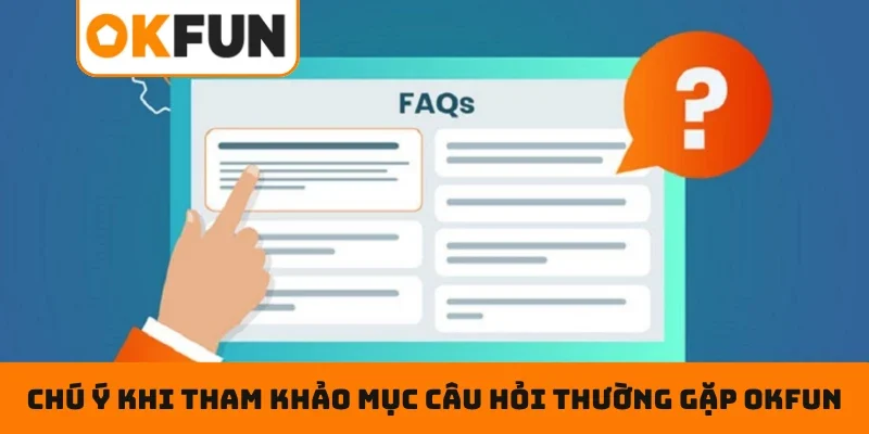Chú ý khi tham khảo mục câu hỏi thường gặp OKFUN