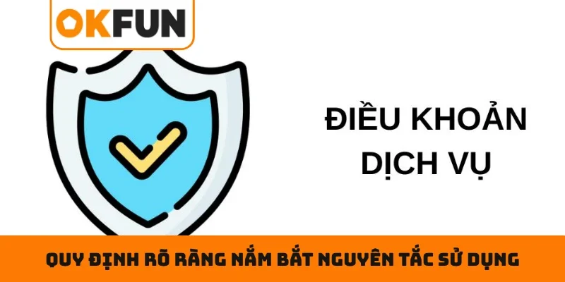 Điều khoản điều kiện OKFUN Quy định rõ ràng giúp hội viên nắm bắt nguyên tắc sử dụng