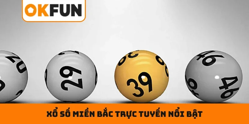 Những điểm giúp xổ số miền Bắc trực tuyến nổi bật 2026